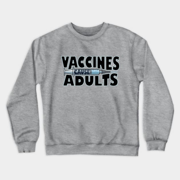 Vaccines cause Adults Crewneck Sweatshirt by jpowersart